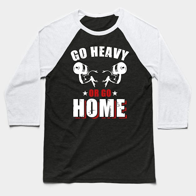 Go Heavy Or Go Home | Motivational & Inspirational | Gift or Present for Gym Lovers Baseball T-Shirt by MikusMartialArtsStore